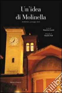 Un'idea di Molinella. Ediz. illustrata libro di Garuti Maurizio; Poli Daniele