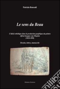 Le sens du beau. Ediz. illustrata libro di Roncadi Patrizia