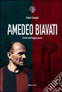 Amedeo Biavati. Il mito del doppio passo libro di Campisi Fabio