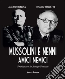Mussolini e Nenni. Amici e nemici libro di Mazzuca Alberto; Foglietta Luciano
