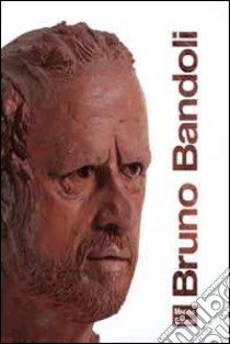 Bruno Bandoli. Ediz. illustrata libro di Peretti Poggi A. (cur.)