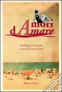 Amori dAmare. Antologia di racconti libro di Demi C. (cur.)