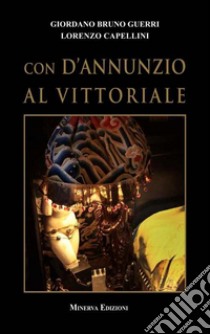 Con D'Annunzio al Vittoriale libro di Guerri Giordano Bruno; Capellini Lorenzo