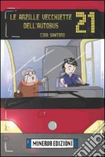 Le arzille vecchiette dell'autobus 21 libro di Santoro Cira