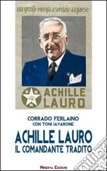 Achille Lauro. Il comandante tradito libro di Ferlaino Corrado; Iavarone Toni