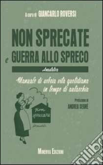 Non sprecate e guerra allo spreco libro di Roversi G. (cur.)