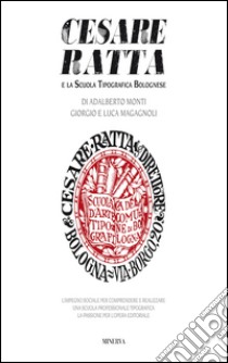 Cesare Ratta e la scuola tipografica bolognese libro di Monti Adalberto; Magagnoli Giorgio; Magagnoli Luca