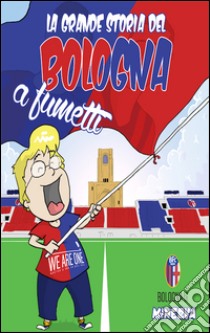 La grande storia del Bologna a fumetti libro di Matteucci Damaino