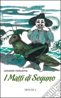 I matti di Seguno libro di Foglietta Luciano