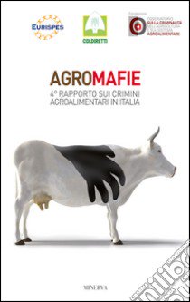 Agromafie. 4° Rapporto sui crimini agroalimentari in Italia libro di Eurispes (cur.)