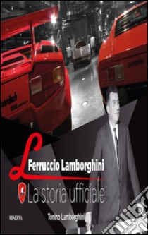 Ferruccio Lamborghini. La storia ufficiale libro di Lamborghini Tonino