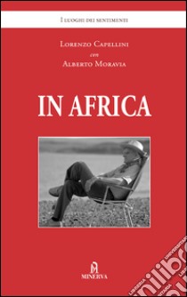 In Africa libro di Capellini Lorenzo; Moravia Alberto