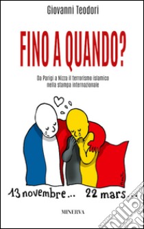 Fino a quando? Da Parigi a Nizza il terrorismo islamico nella stampa internazionale libro di Teodori Giovanni