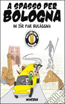 A spasso per Bologna. In zir par Bulaggna. Nuova ediz. libro di Ceroni K. (cur.)