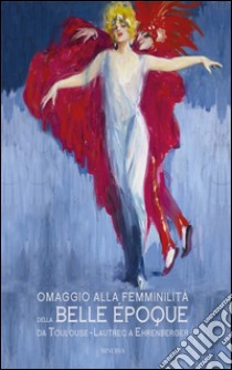 Omaggio alla femminlità nella Belle époque libro di Gozzi F. (cur.); Tassinari V. (cur.)