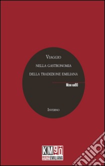 Viaggio nella gastronomia della tradizione emiliana. Inverno libro