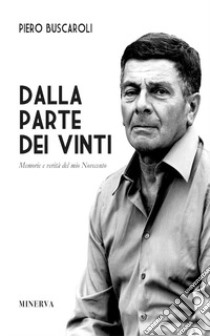 Dalla parte dei vinti. Memorie e verità del mio Novecento. Ediz. speciale libro di Buscaroli Piero