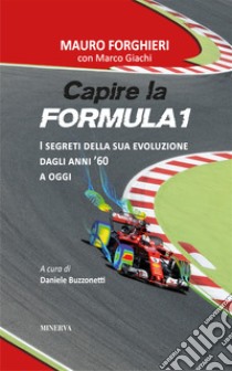 Capire la Formula 1. Dal '60 alla rivoluzione 2022 libro di Forghieri Mauro; Giachi Marco; Buzzonetti D. (cur.)