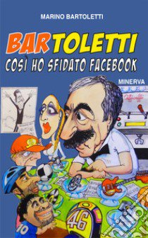 Bar Toletti 1. Così ho sfidato Facebook libro di Bartoletti Marino