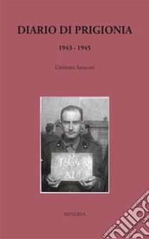 Diario di prigionia 1943-1945. Nuova ediz. libro di Saraceni Umberto