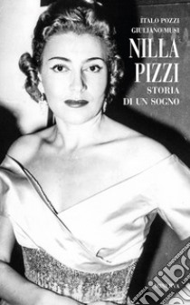 Nilla Pizzi. Storia di un sogno. Nuova ediz. libro di Musi Giuliano; Pozzi Italo