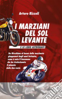 I marziani del Sol Levante e le loro astronavi. Nuova ediz. libro di Rizzoli Arturo