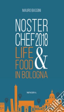 NosterChef 2018. Life & food in Bologna libro di Bassini Mauro