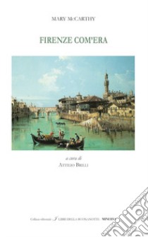 Firenze com'era. Ediz. italiana e inglese libro di McCarthy Mary; Brilli A. (cur.)