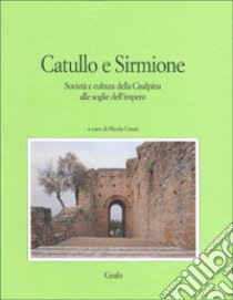 Catullo e Sirmione. Società e cultura della Cisalpina alle soglie dell'impero libro di Criniti N. (cur.)