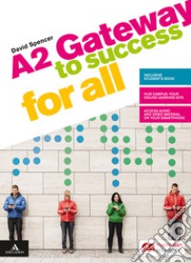 Gateway to success for all. A2. Per il biennio delle Scuole superiori. Con e-book. Con espansione online libro di Spencer David