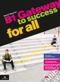 Gateway to success for all. B1. Per il biennio delle Scuole superiori. Con e-book. Con espansione online libro di Spencer David