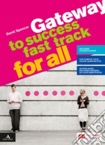 Gateway to success. Fast track for all. BES. Per il biennio delle Scuole superiori. Con e-book. Con espansione online libro di Spencer David