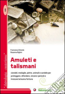 Amuleti e talismani libro di Orlando Francesca; Righini Rosanna