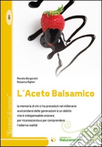 L'aceto balsamico libro di Bergonzini Renato; Righini Rosanna