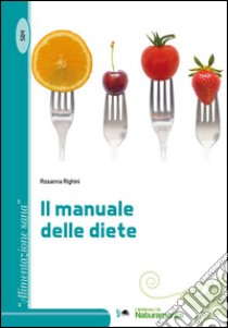 Il manuale delle diete libro di Righini Rosanna