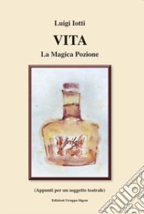 Vita. La magica pozione libro di Iotti Luigi