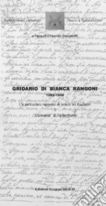 Gridario di Bianca Rangoni 1595-1648. Un particolare rapporto di potere tra feudatari e «Comunità» di Spilamberto libro di Sassatelli Criseide