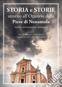 Storia e storie attorno all'oratorio della pieve di Nonantola. Ricordi, testimonianze, immagini libro di Malagoli Gabriella; Masetti Emilio; Piccinini Ruggero