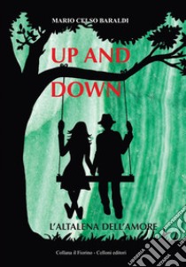 Up and down. L'altalena dell'amore libro di Baraldi Mario Celso