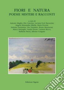 Fiori e natura. Poesie misteri e racconti libro