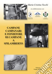 Campane, campanari e fonditori di campane a Spilamberto libro di Vecchi Maria Cristina