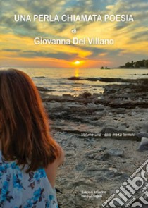 Una perla chiamata poesia. Vol. 1: Solo mezzi termini libro di Del Villano Giovanna