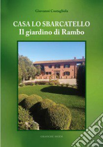 Casa Lo Sbarcatello. Il giardino di Rambo libro di Costagliola Giovanni