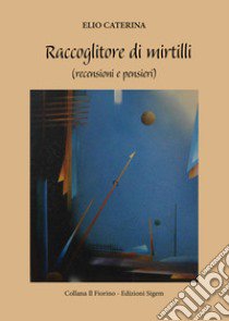 Raccoglitore di mirtilli (recensioni e pensieri) libro di Caterina Elio