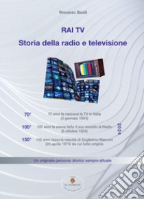 RAI - TV Storia della radio e televisione. Un originale percorso storico sempre attuale libro di Basili Vincenzo