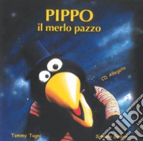 Pippo il merlo pazzo. Ediz. illustrata. Con CD-Audio libro di Togni Tommy