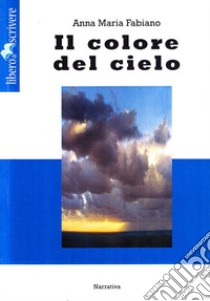 Il colore del cielo libro di Fabiano Anna M.