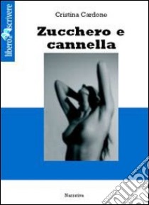 Zucchero e cannella libro di Cardone Cristina