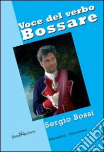 Voce del verbo bossare libro di Bossi Sergio