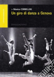 Un giro di danza a Genova libro di Corbellini Monica